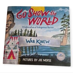 Go Show the World: Indigenous Heroes - (Hardcover With Dust Jacket)
